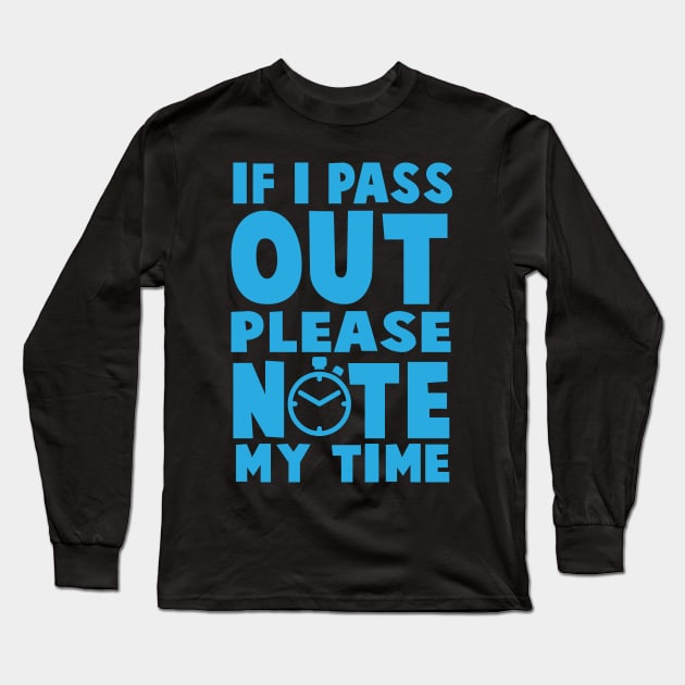 If I Pass Out Please Note My Time - Workout Motivation Gym Fitness Long Sleeve T-Shirt by fromherotozero